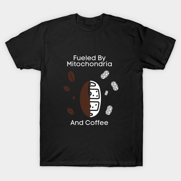 Fueled By Mitochondria And Coffee T-Shirt by bymetrend